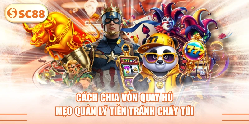 Cách Chia Vốn Quay Hũ - Mẹo Quản Lý Tiền Tránh Cháy Túi
