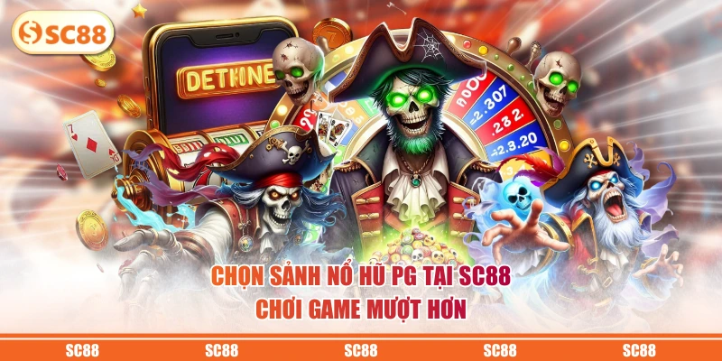Chọn sảnh nổ hũ PG tại SC88 chơi game mượt hơn