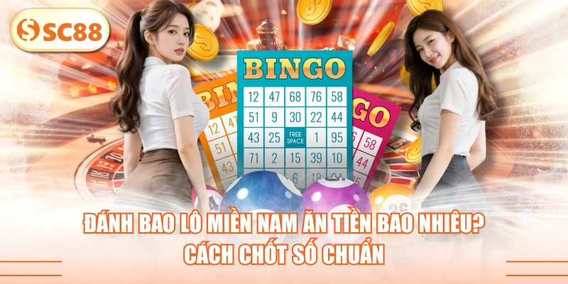 Đánh Bao Lô Miền Nam Ăn Tiền Bao Nhiêu? Cách Chốt Số Chuẩn