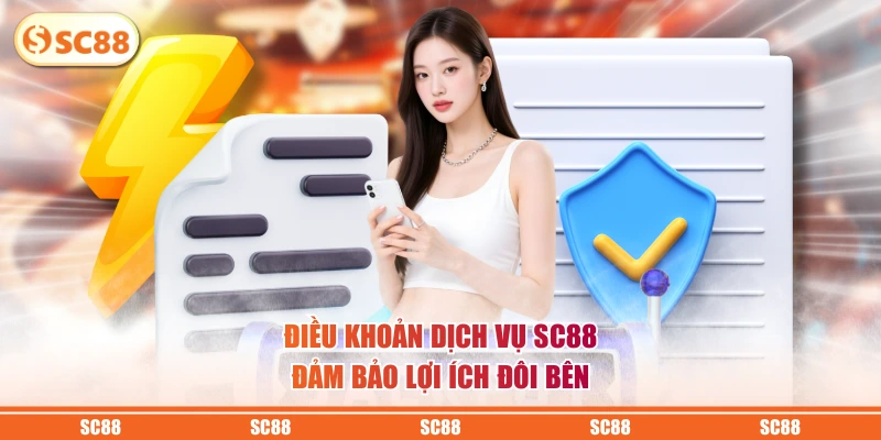 Điều khoản dịch vụ SC88 đảm bảo lợi ích đôi bên