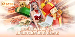 Khuyến Mãi Tân Thủ SC88 - Thưởng 3 Ngày Bùng Nổ Đến 200%