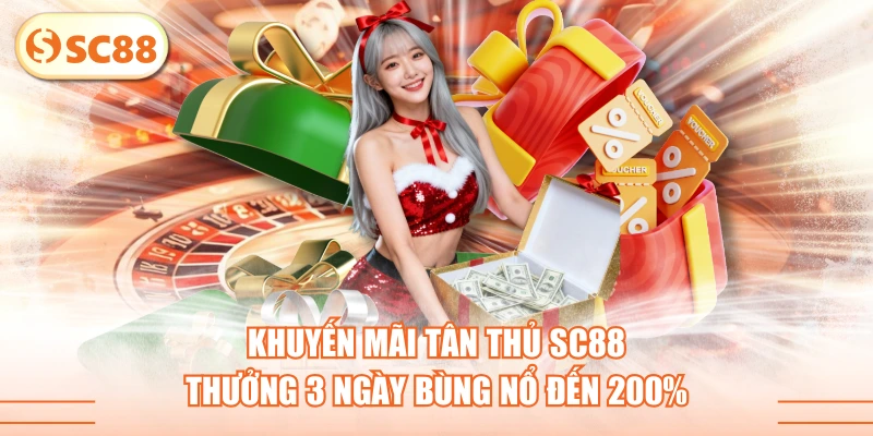 Khuyến Mãi Tân Thủ SC88 - Thưởng 3 Ngày Bùng Nổ Đến 200%