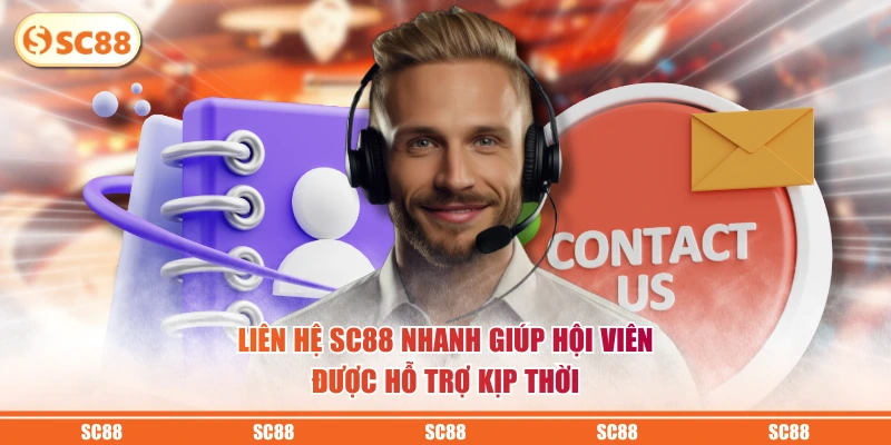 Liên hệ SC88 nhanh giúp hội viên được hỗ trợ kịp thời