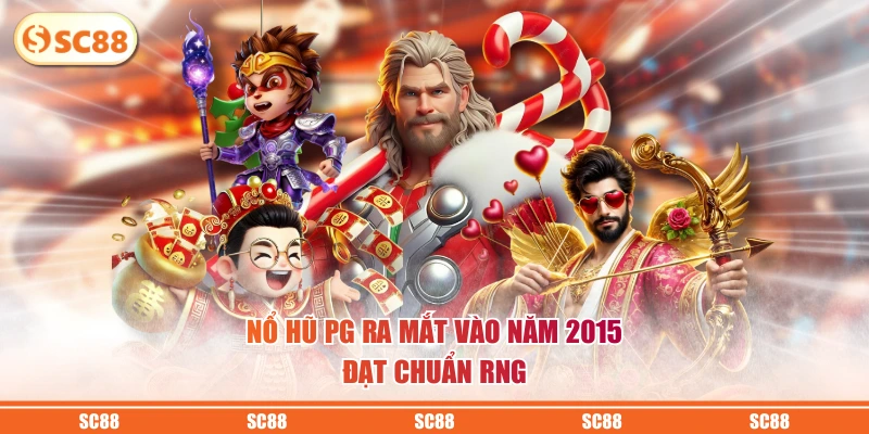 Nổ hũ PG ra mắt vào năm 2015 đạt chuẩn RNG