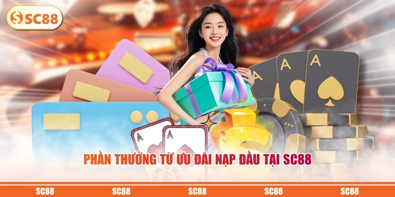 Phần thưởng từ ưu đãi nạp đầu tại SC88 