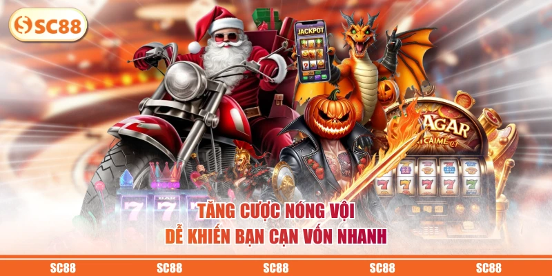 Tăng cược nóng vội dễ khiến bạn cạn vốn nhanh