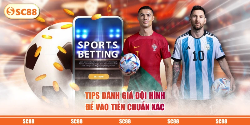 Tips đánh giá đội hình để vào tiền chuẩn xác