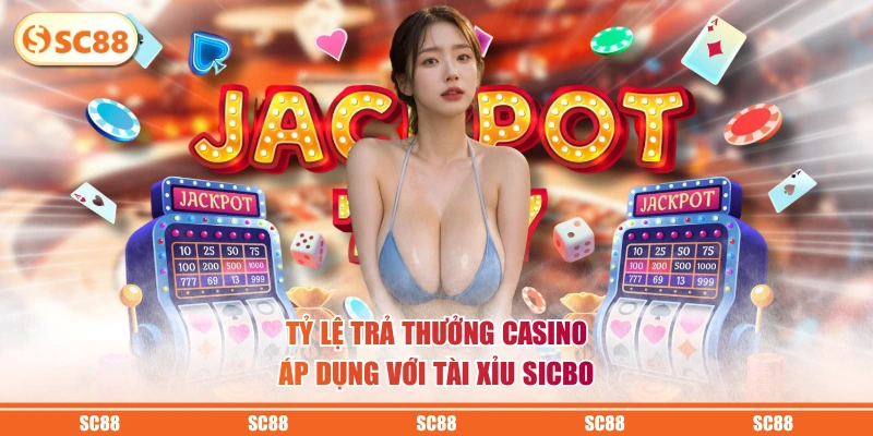 Tỷ lệ trả thưởng casino áp dụng với Tài Xỉu Sicbo